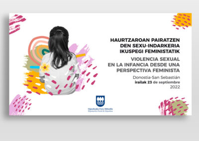 Haurtzaroan pairatzen den sexu-indarkeria ikuspegi feministatik jardunaldiaren iruditegia sortu genuen eta jardunaldiaren estaldura tekniko osoa kudeatu genuen.